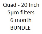 Quad 20 inch 5m filters (6-MONTH Filter Change) Bundle